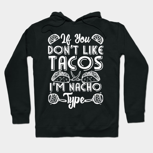 If You Don't Like Tacos I'm Nacho Type Hoodie by Mesyo